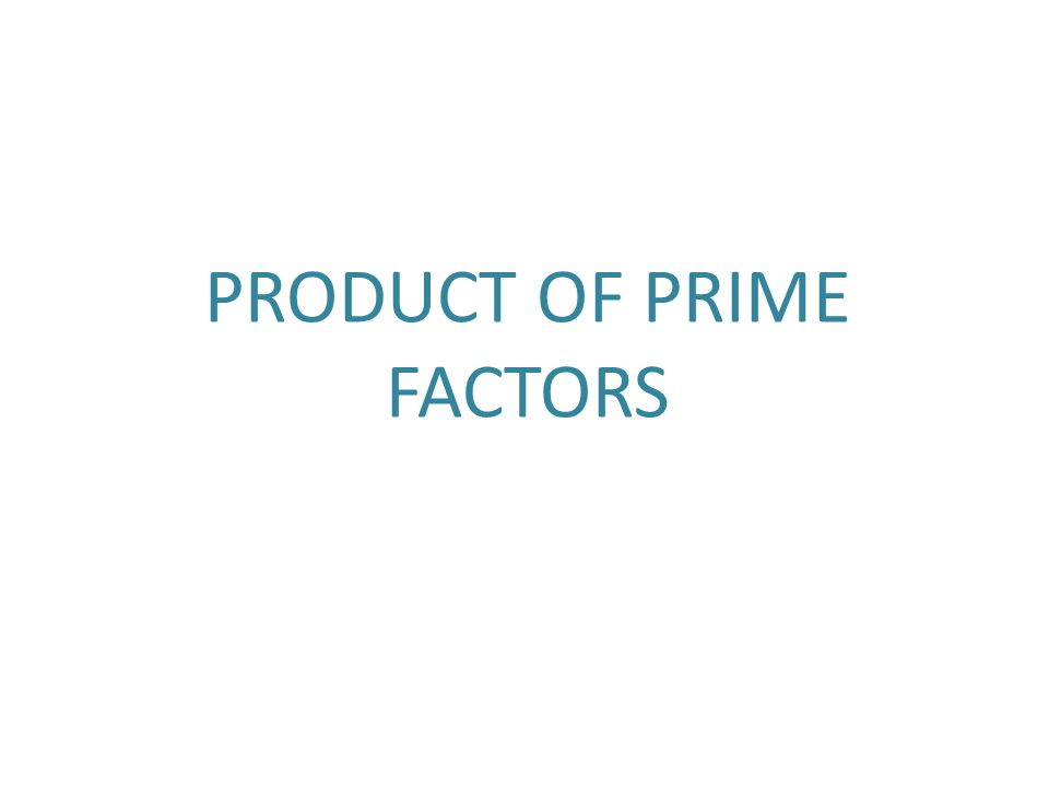 PRODUCT OF PRIME FACTORS