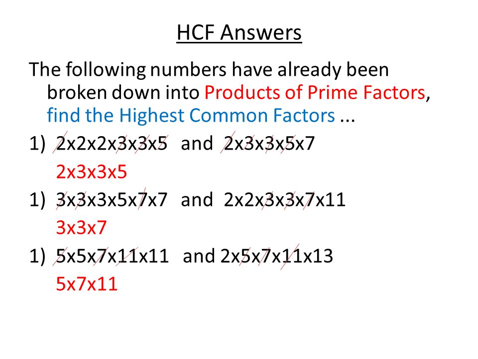 HCF Answers The following numbers have already been broken down into Products of Prime Factors, find the Highest Common Factors...