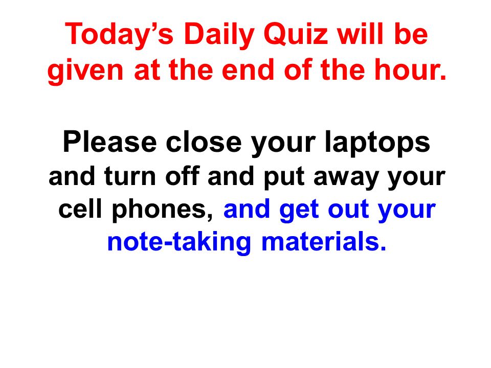 Today’s Daily Quiz will be given at the end of the hour.