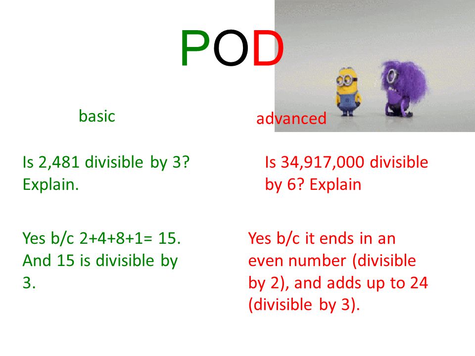 basic advanced Is 2,481 divisible by 3. Explain. Is 34,917,000 divisible by 6.