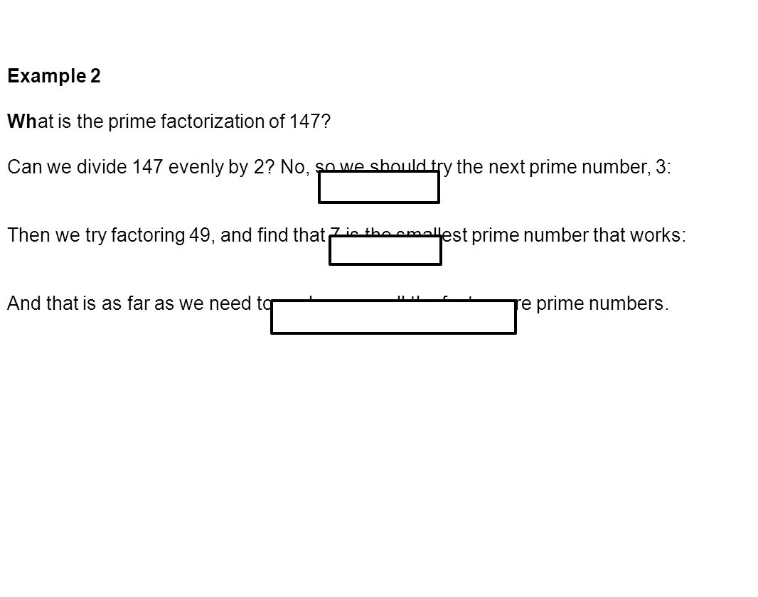 Example 2 What is the prime factorization of 147. Can we divide 147 evenly by 2.