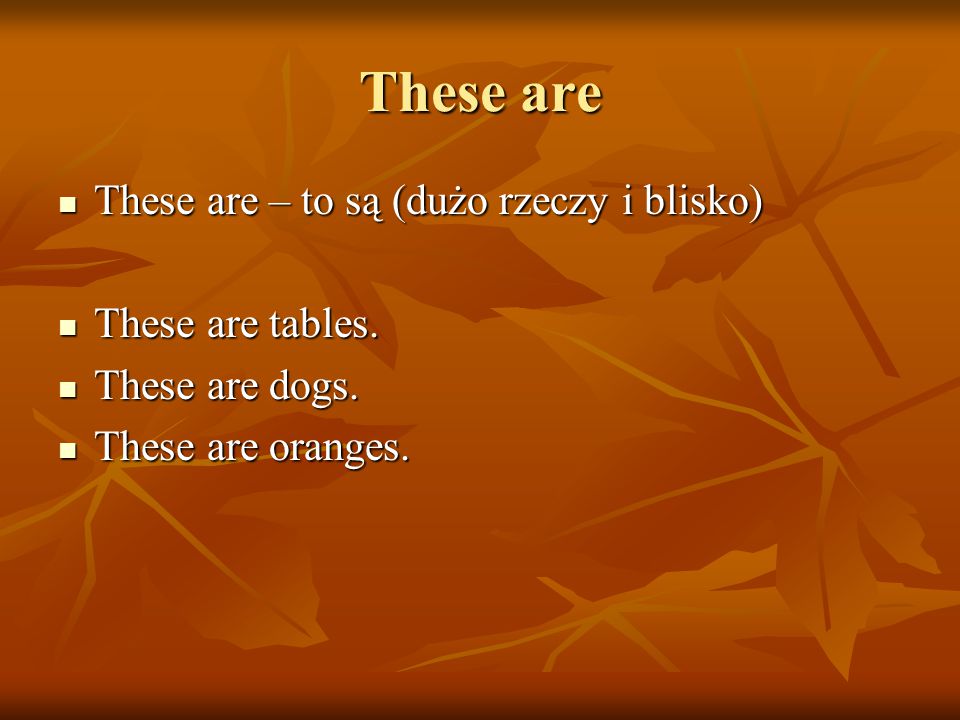 These are These are – to są (dużo rzeczy i blisko) These are – to są (dużo rzeczy i blisko) These are tables.