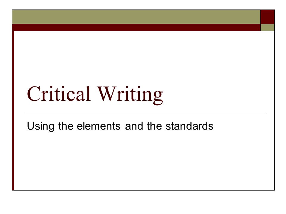 Critical Writing Using the elements and the standards