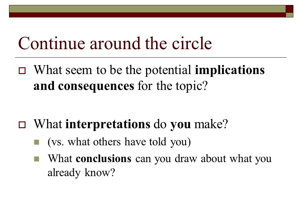 Continue around the circle  What seem to be the potential implications and consequences for the topic.