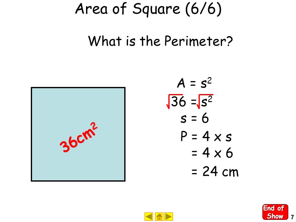 6 Area of Square (5/6) A = s2s2 = 3232 Area 3 cm = 9 cm 2 End of Slide