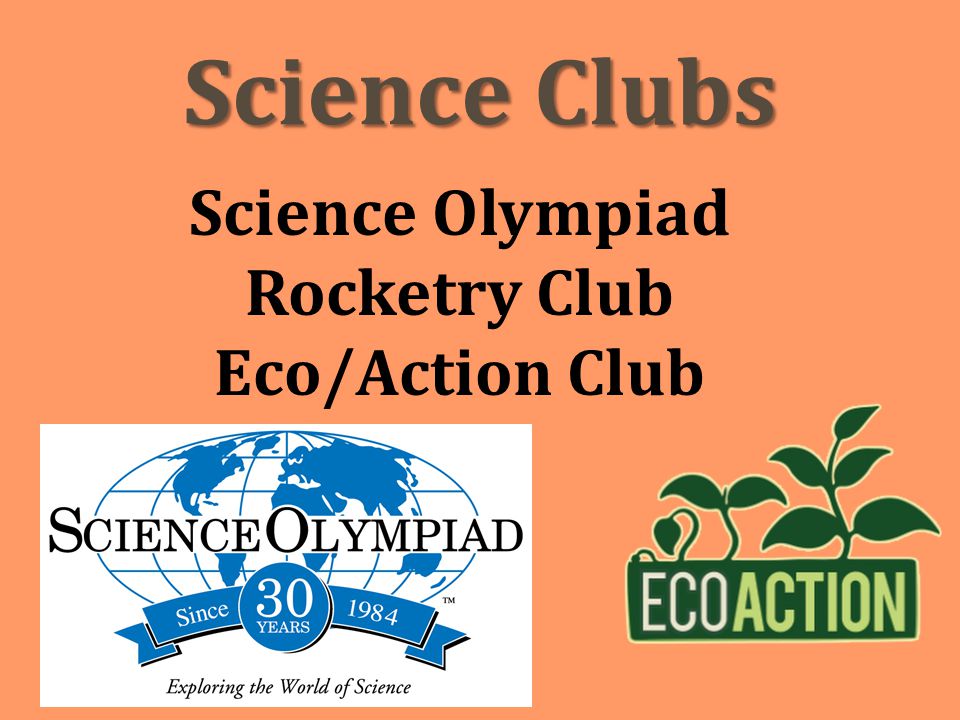 Science Clubs Science Olympiad Rocketry Club Eco/Action Club