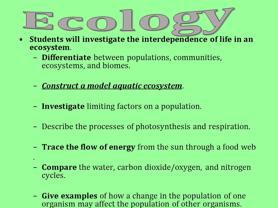 Students will investigate the interdependence of life in an ecosystem.