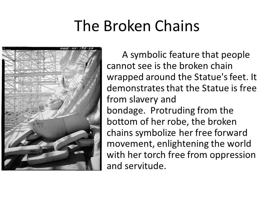 The Broken Chains A symbolic feature that people cannot see is the broken chain wrapped around the Statue s feet.