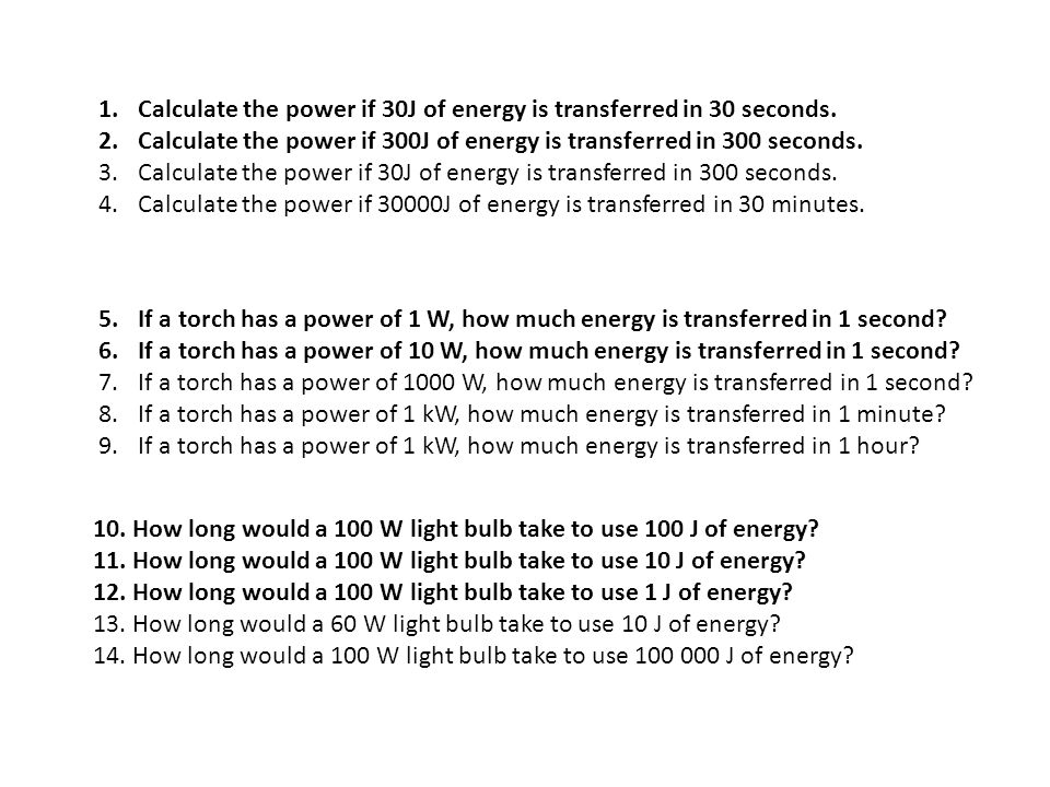 1.Calculate the power if 30J of energy is transferred in 30 seconds.