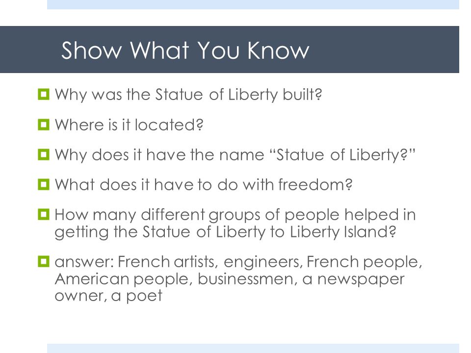 Show What You Know  Why was the Statue of Liberty built.