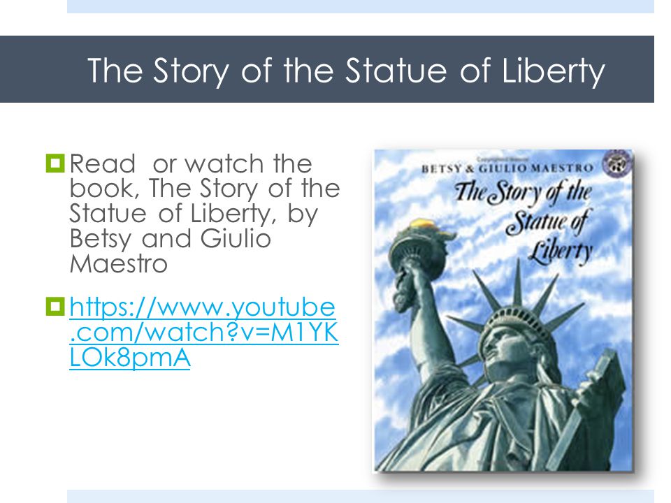 The Story of the Statue of Liberty  Read or watch the book, The Story of the Statue of Liberty, by Betsy and Giulio Maestro    v=M1YK LOk8pmA   v=M1YK LOk8pmA