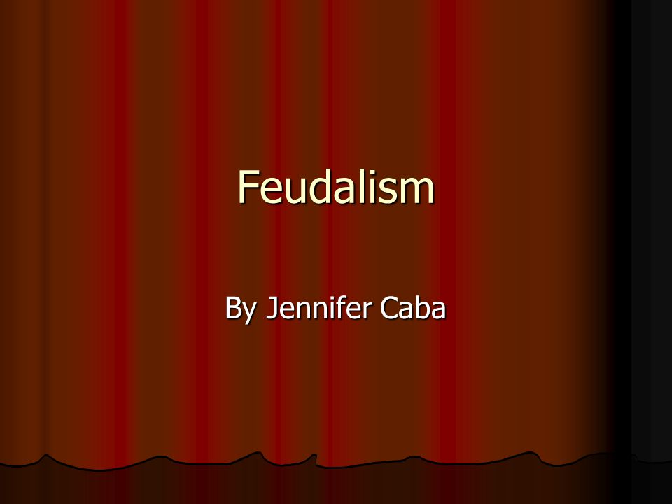 Feudalism By Jennifer Caba