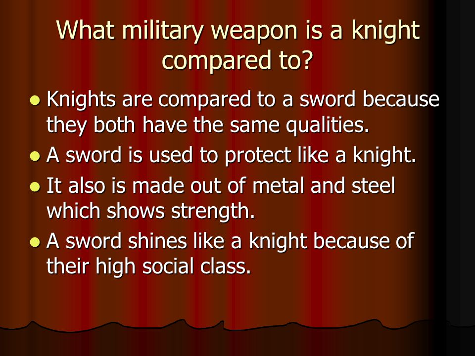 What military weapon is a knight compared to.