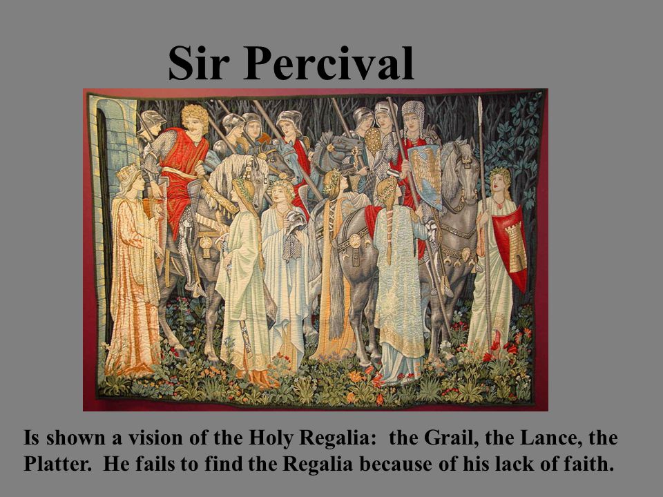 Sir Percival Is shown a vision of the Holy Regalia: the Grail, the Lance, the Platter.