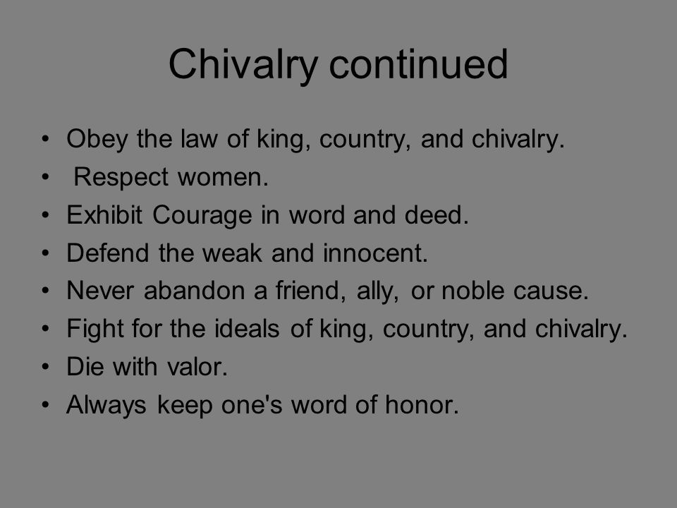 Chivalry continued Obey the law of king, country, and chivalry.