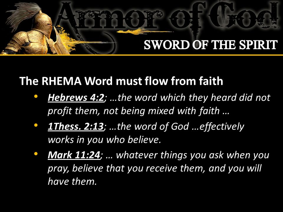 The RHEMA Word must flow from faith Hebrews 4:2; …the word which they heard did not profit them, not being mixed with faith … 1Thess.