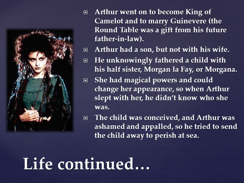  Arthur went on to become King of Camelot and to marry Guinevere (the Round Table was a gift from his future father-in-law).