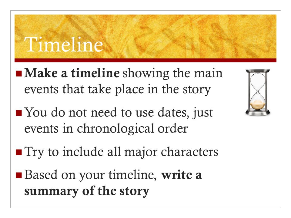 Timeline Make a timeline showing the main events that take place in the story You do not need to use dates, just events in chronological order Try to include all major characters Based on your timeline, write a summary of the story