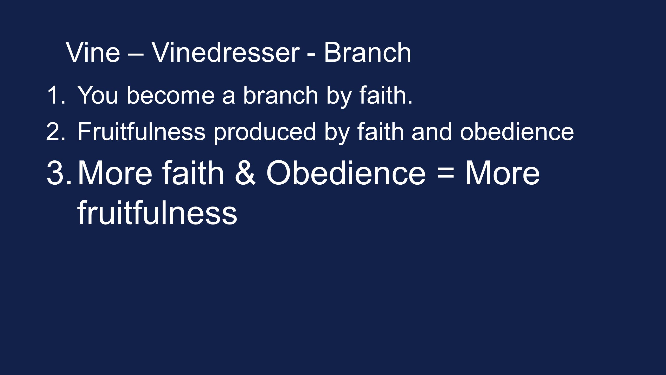 Vine – Vinedresser - Branch 1.You become a branch by faith.