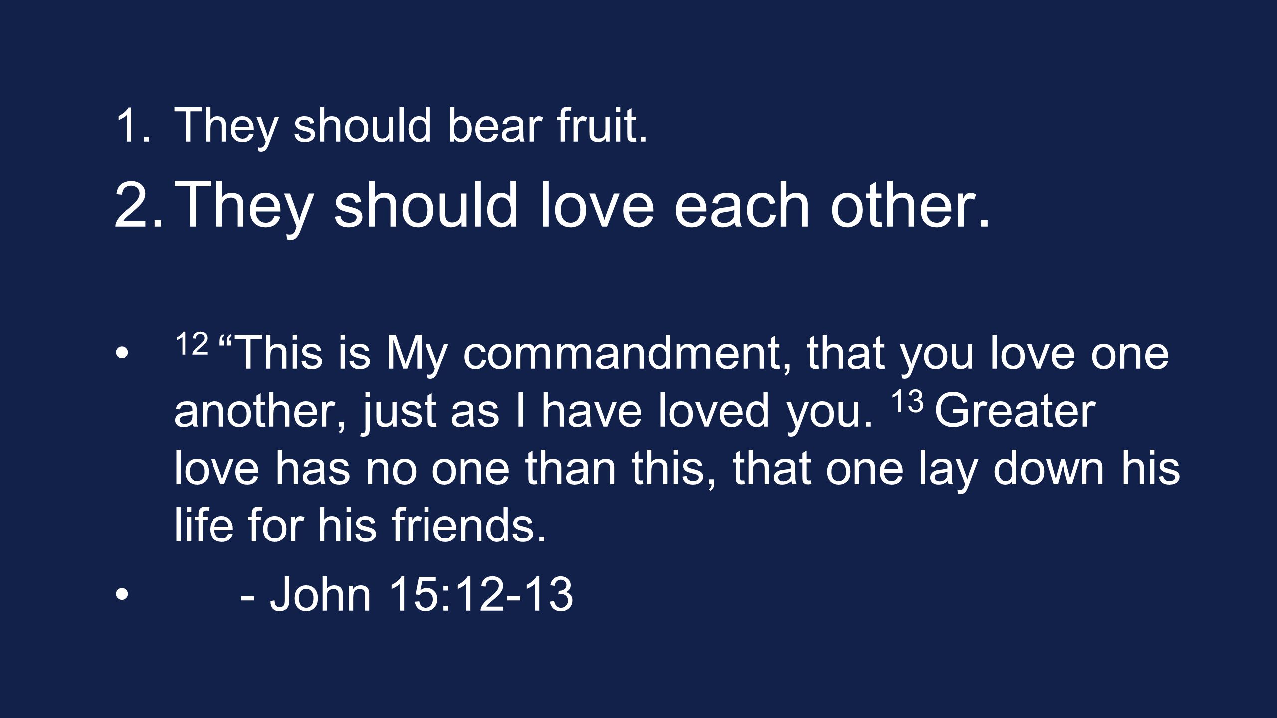 1. They should bear fruit. 2. They should love each other.