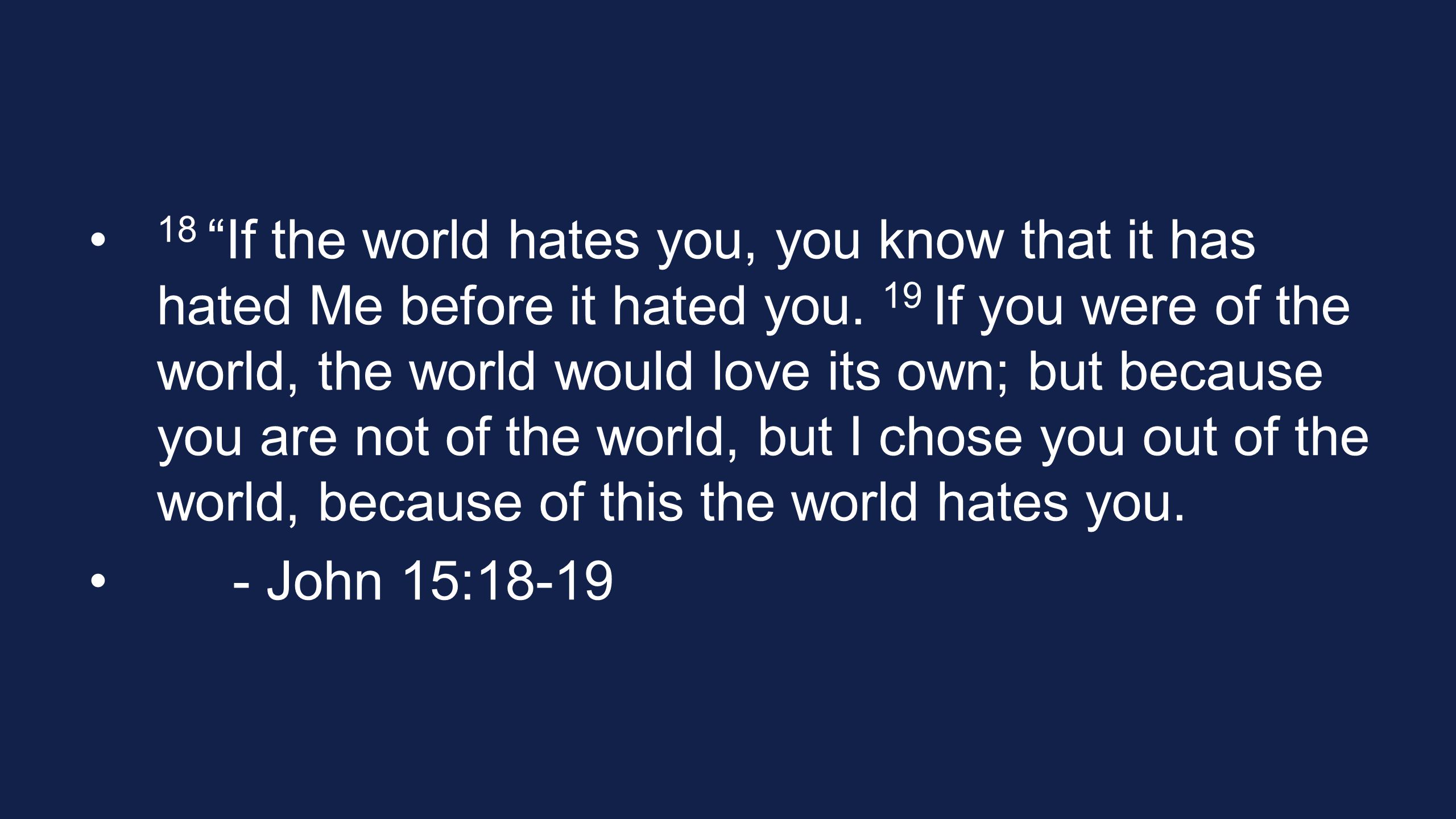 18 If the world hates you, you know that it has hated Me before it hated you.