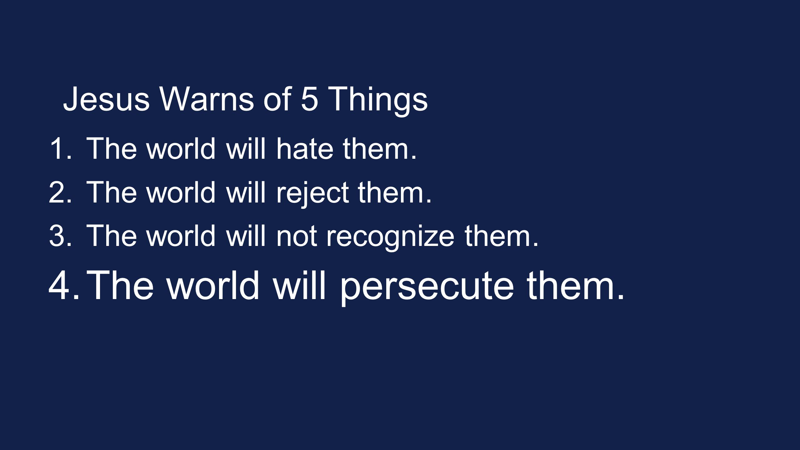 Jesus Warns of 5 Things 1.The world will hate them.