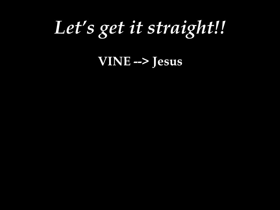 VINE --> Jesus