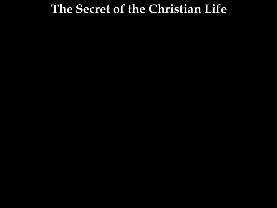 The Secret of the Christian Life