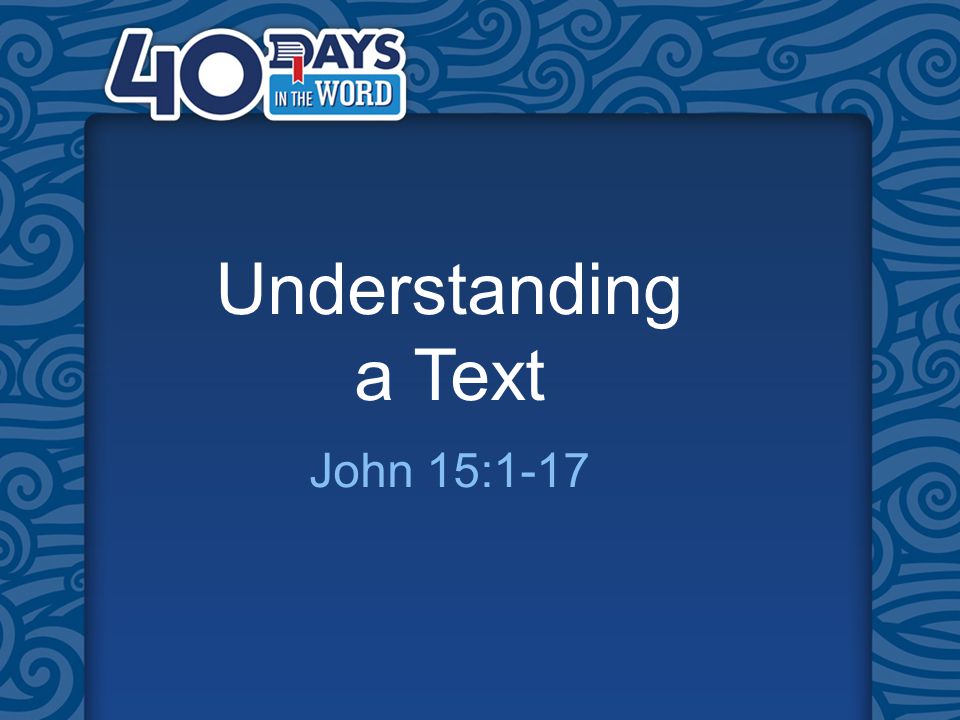 Understanding a Text John 15:1-17