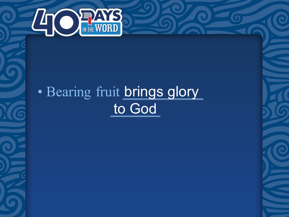 Bearing fruit brings glory to God