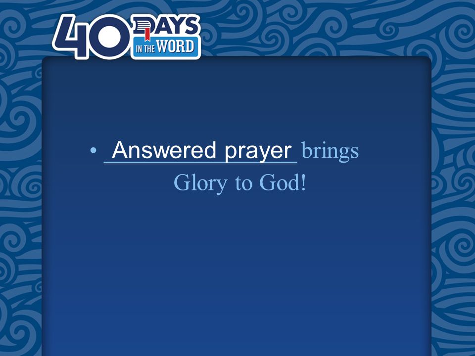 Answered prayer brings Glory to God!