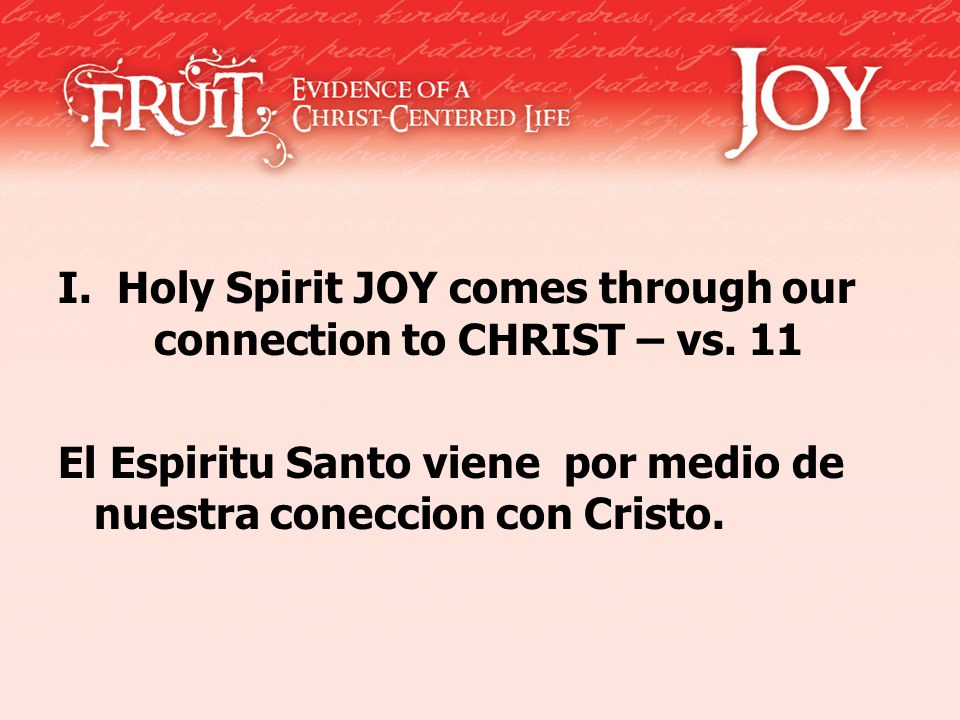 I. Holy Spirit JOY comes through our connection to CHRIST – vs.