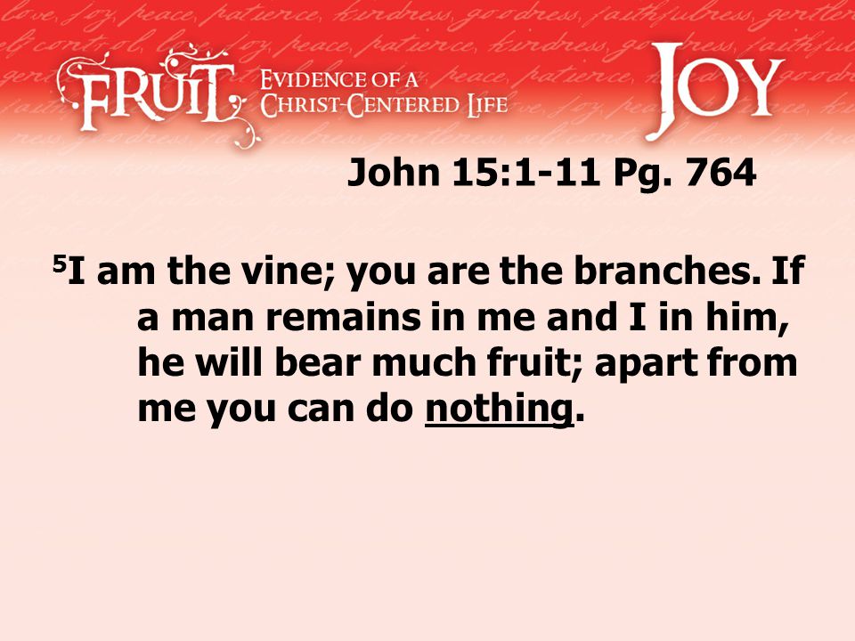 John 15:1-11 Pg I am the vine; you are the branches.