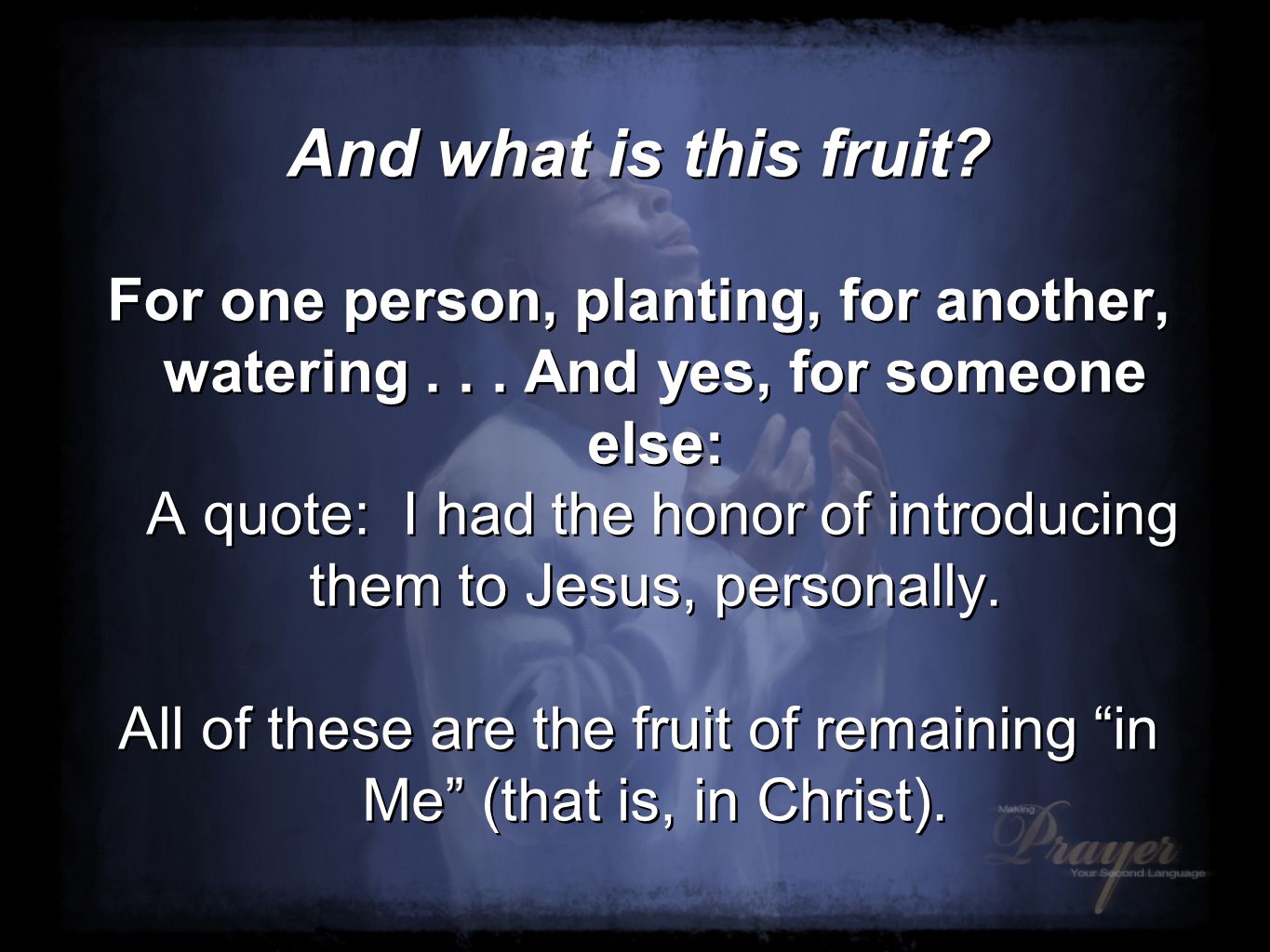 And what is this fruit. For one person, planting, for another, watering...