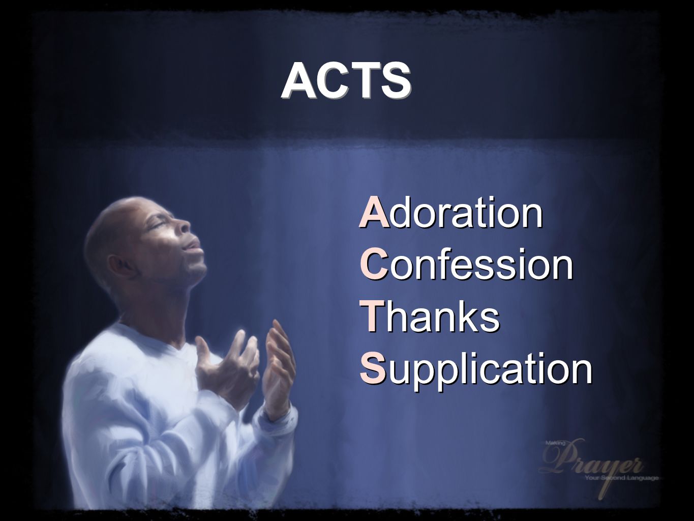 ACTS Adoration Confession Thanks Supplication Adoration Confession Thanks Supplication