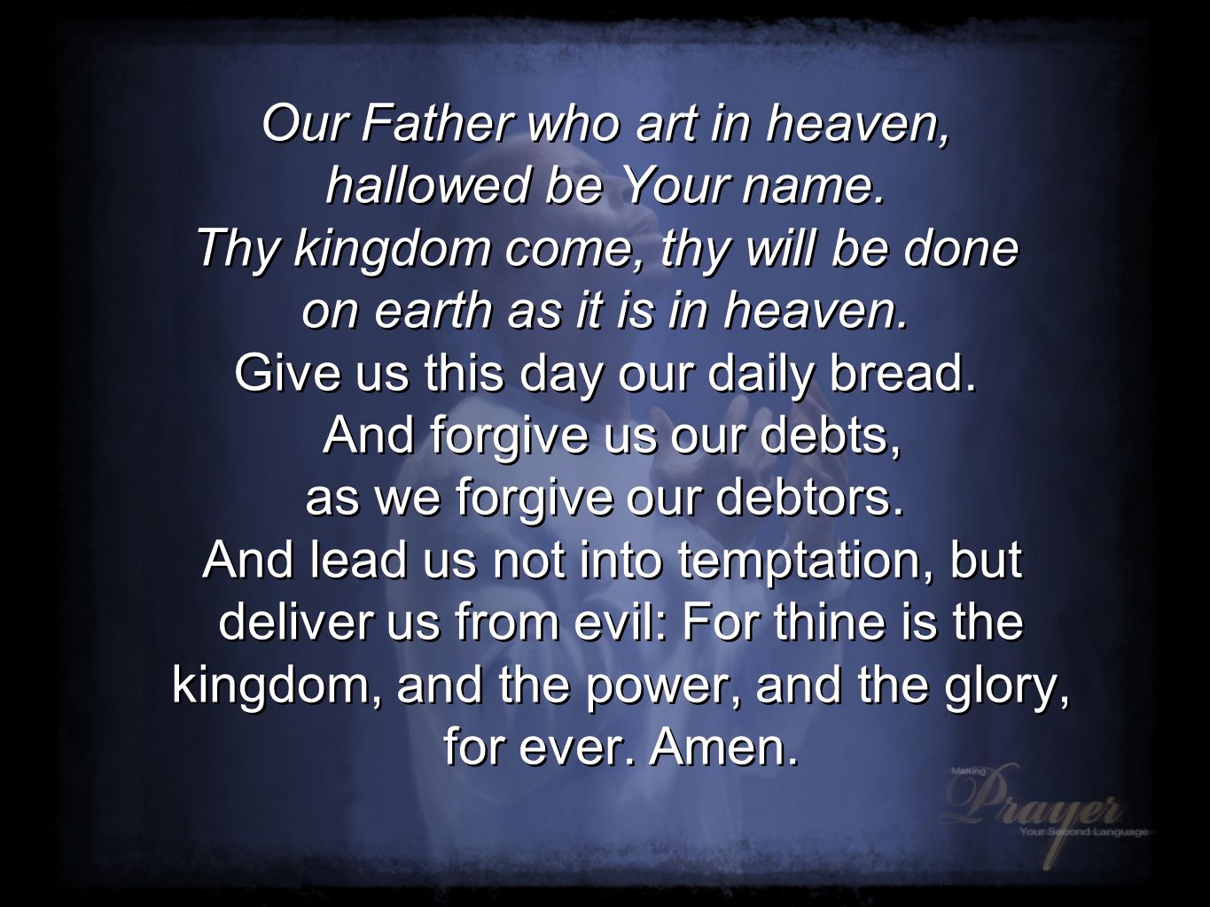 Our Father who art in heaven, hallowed be Your name.