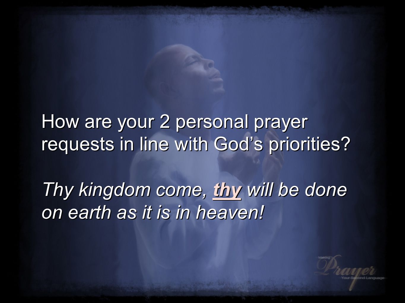 How are your 2 personal prayer requests in line with God’s priorities.