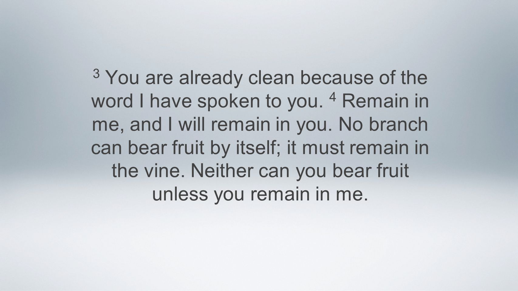 3 You are already clean because of the word I have spoken to you.