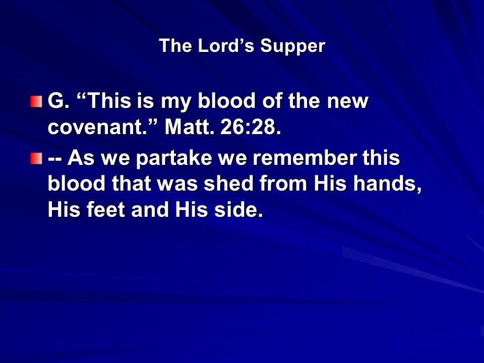The Lord’s Supper G. This is my blood of the new covenant. Matt.