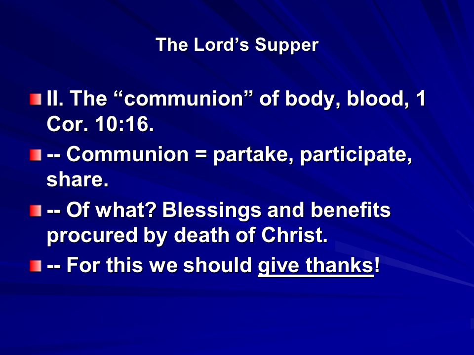 The Lord’s Supper II. The communion of body, blood, 1 Cor.