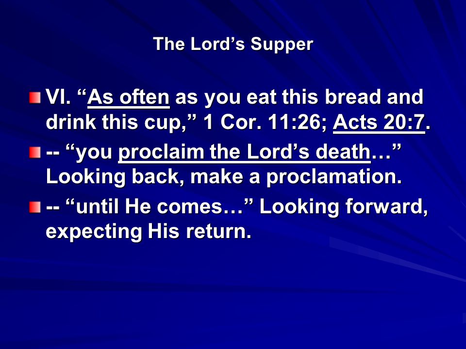 The Lord’s Supper VI. As often as you eat this bread and drink this cup, 1 Cor.