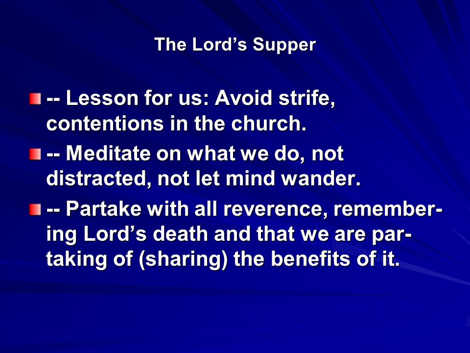 The Lord’s Supper -- Lesson for us: Avoid strife, contentions in the church.