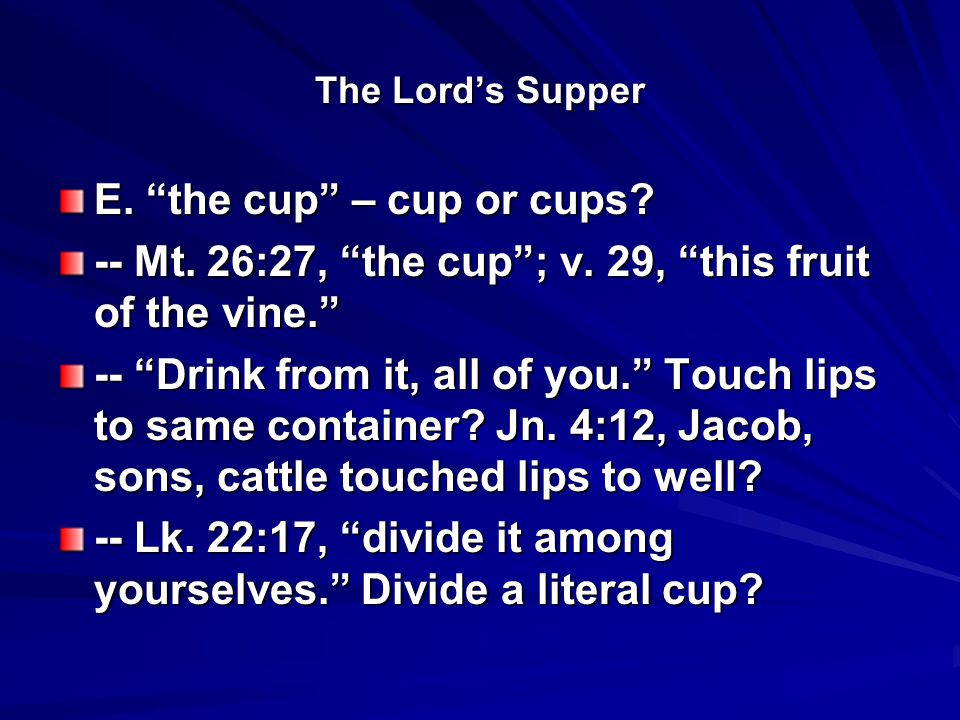 The Lord’s Supper E. the cup – cup or cups. -- Mt.