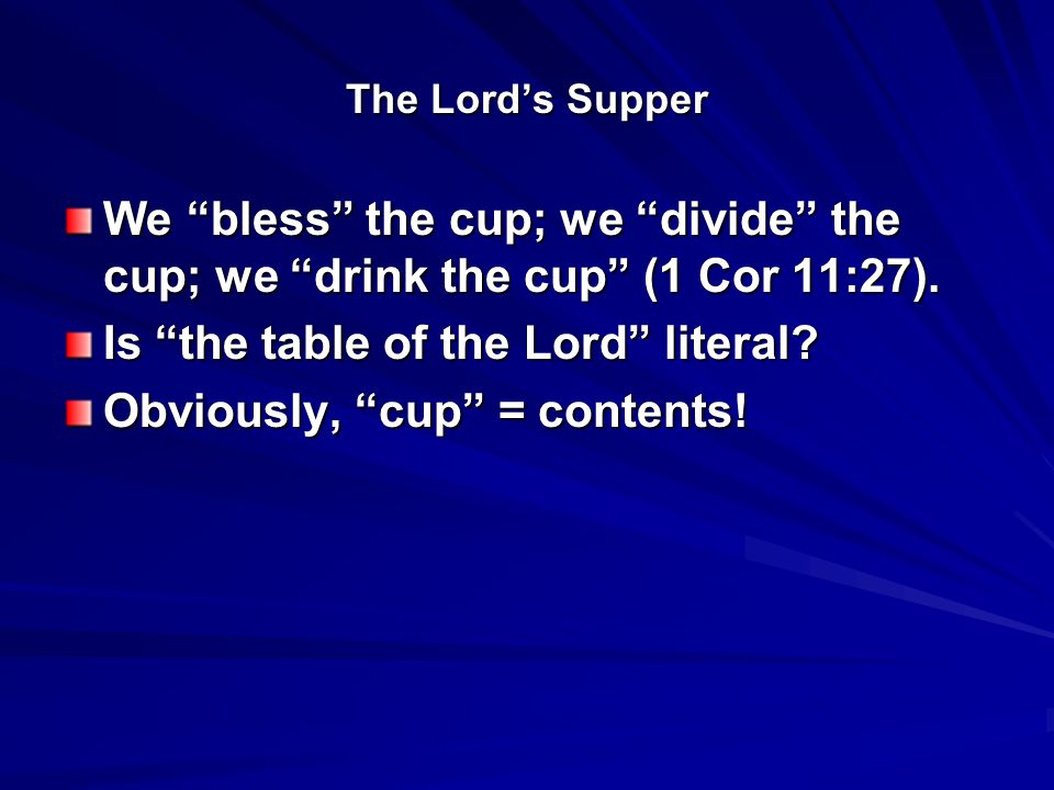 The Lord’s Supper We bless the cup; we divide the cup; we drink the cup (1 Cor 11:27).