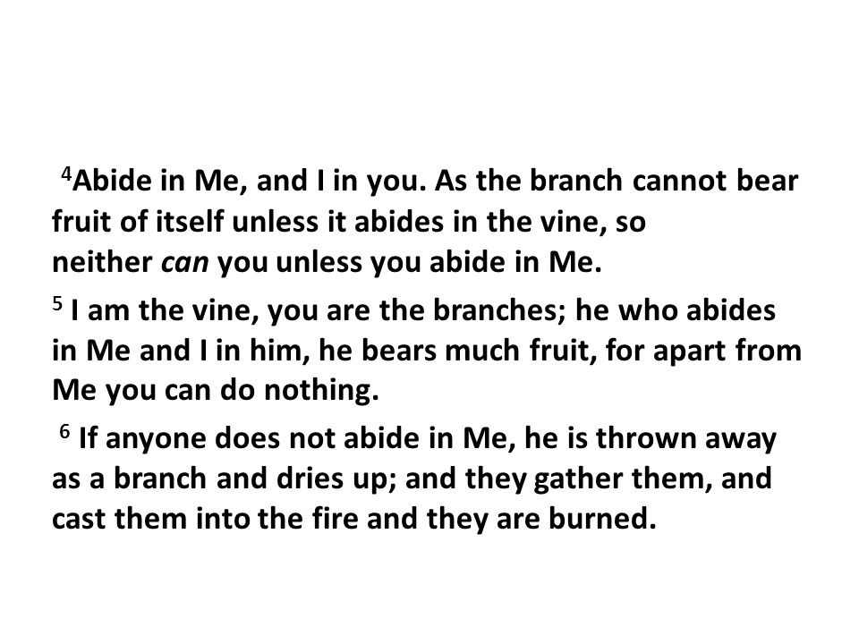 4 Abide in Me, and I in you.