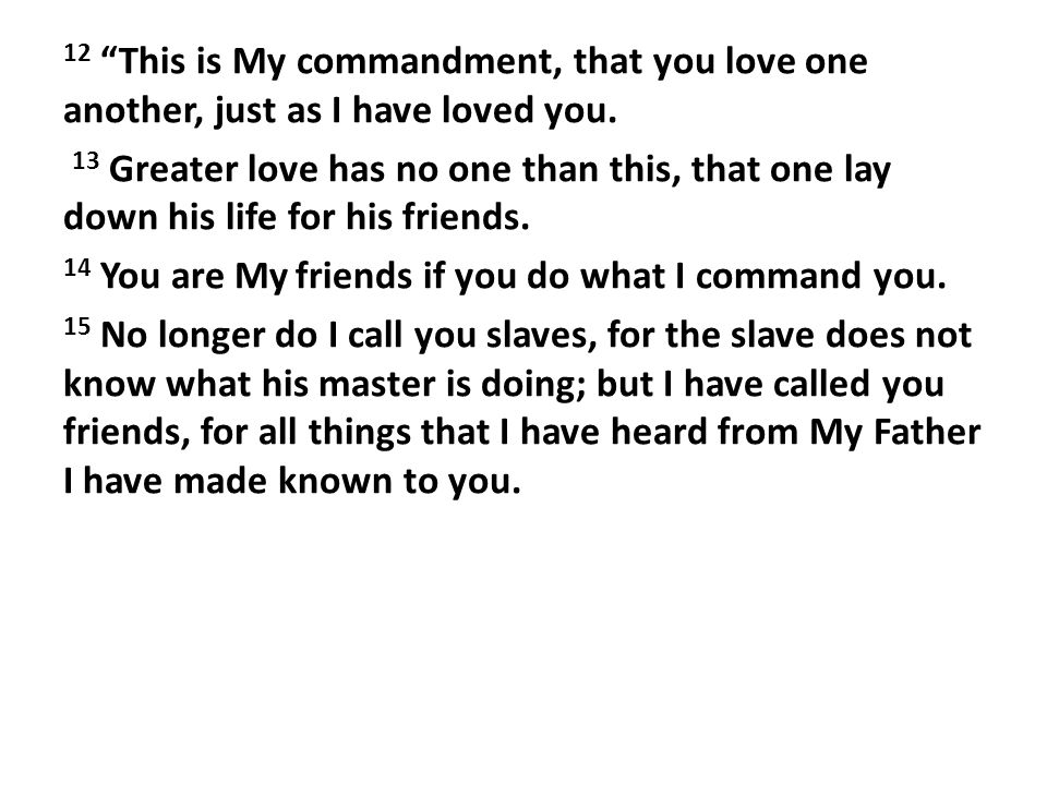 12 This is My commandment, that you love one another, just as I have loved you.