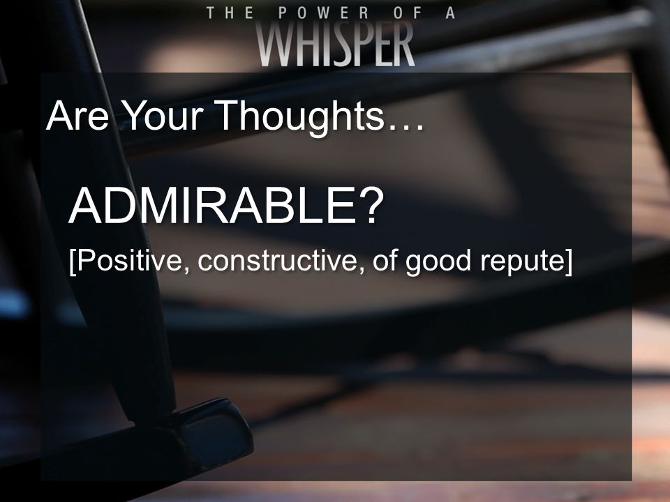 ADMIRABLE. [Positive, constructive, of good repute] ADMIRABLE.