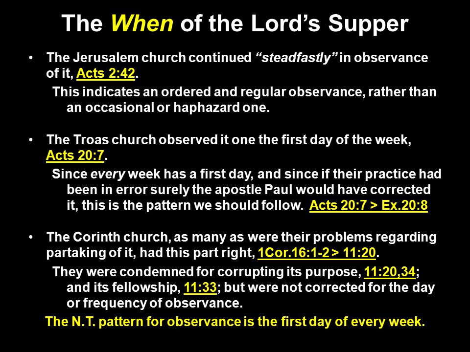 The When of the Lord’s Supper The Jerusalem church continued steadfastly in observance of it, Acts 2:42.