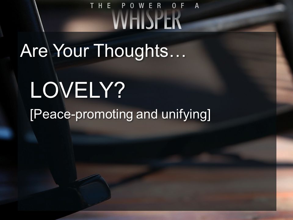 LOVELY [Peace-promoting and unifying] LOVELY [Peace-promoting and unifying] Are Your Thoughts…