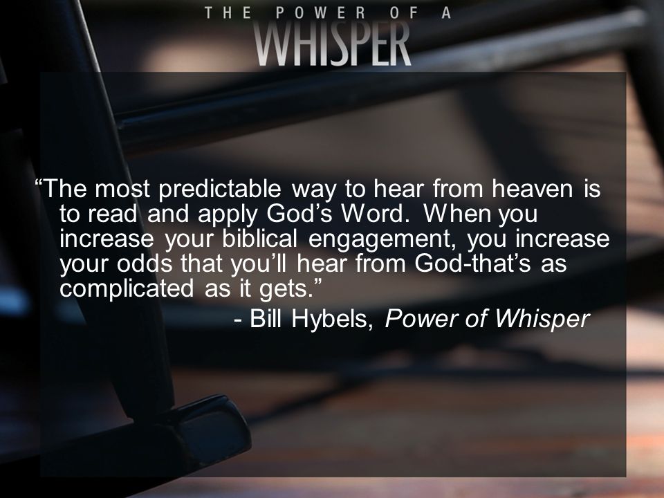 The most predictable way to hear from heaven is to read and apply God’s Word.